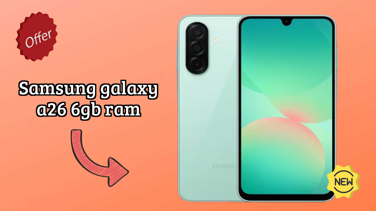Samsung Galaxy A26 6GB RAM at ₹22,499 - Everything About It